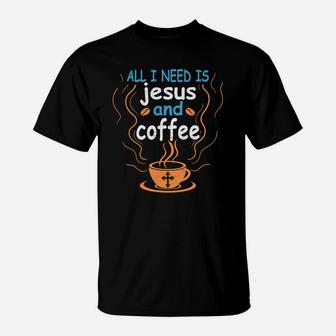 All I Need Is Jesus Christ And Coffee Funny Christian T-Shirt - Thegiftio