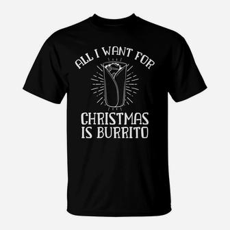 All I Want Christmas Burrito Xmas Pajama Festive Fun Gifts T-Shirt | Crazezy