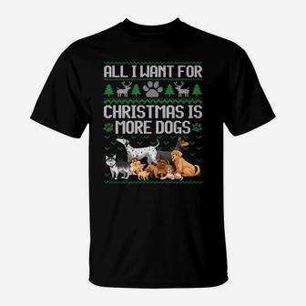 All I Want For Christmas Is More Dogs Ugly Xmas Sweater Gift T-Shirt | Crazezy
