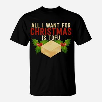 All I Want For Christmas Is Tofu Vegetarian Xmas Pun Gift Sweatshirt T-Shirt | Crazezy UK