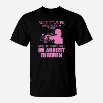 Alle Frauen Sind Gleich Aber Nur Die Besten Im August Geboren T-Shirt - Seseable