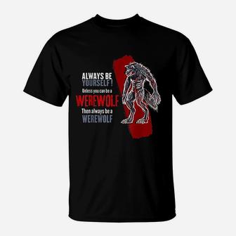 Always Be A Werewolf Wolf Lover T-Shirt | Crazezy UK