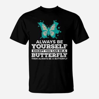 Always Be Yourself Except You Can Be Butterfly Funny T-Shirt - Thegiftio UK