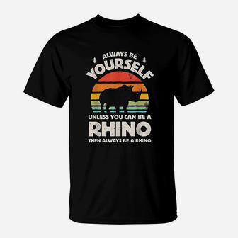 Always Be Yourself Rhino Rhinoceros Retro Vintage T-Shirt | Crazezy