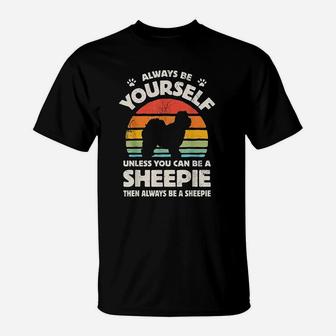 Always Be Yourself Sheepie Old English Sheepdog Vintage T-Shirt | Crazezy