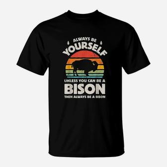 Always Be Yourself Unless You Can Be A Bison T-Shirt | Crazezy CA