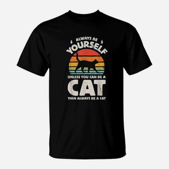 Always Be Yourself Unless You Can Be A Cat T-Shirt | Crazezy DE