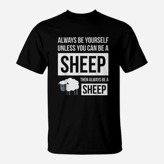 Always Be Yourself Unless You Can Be A Sheep T-Shirt | Crazezy AU