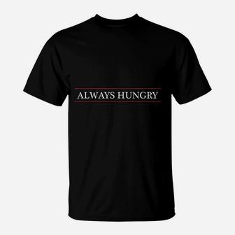 Always Hungry T-Shirt - Thegiftio UK