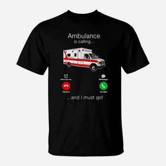 Ambulance Is Calling And I Must Go T-Shirt - Monsterry DE