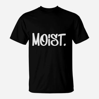 Annoying Moist T-Shirt | Crazezy CA