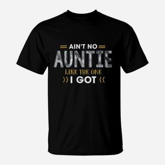 Ant No Auntie Like The One I Got T-Shirt - Thegiftio