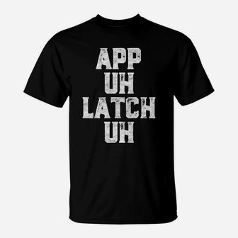 App Uh Latch Uh Funny Appalachia Pronunciation Vintage T-Shirt | Crazezy