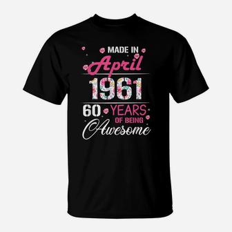 April Girls 1961 Birthday Gift 60 Years Old Made In 1961 T-Shirt | Crazezy DE