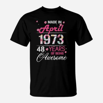 April Girls 1973 Birthday Gift 48 Years Old Made In 1973 T-Shirt | Crazezy