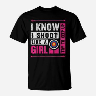 Archery I Shoot Like A Girl Try To Keep Up Archer Bow Hunter T-Shirt | Crazezy
