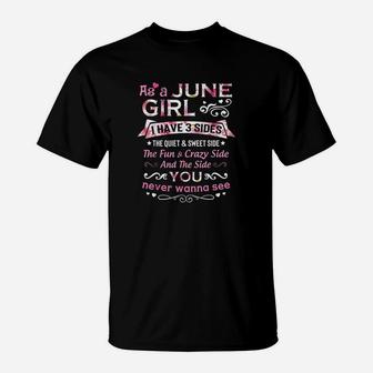 As A June Girl I Have 3 Sides The Quiet And Sweet Side T-Shirt | Crazezy AU