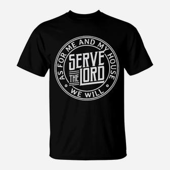 As For Me And My House We Will Serve The Lord Christian T-Shirt - Monsterry