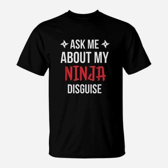 Ask Me About My Ninja T-Shirt | Crazezy CA