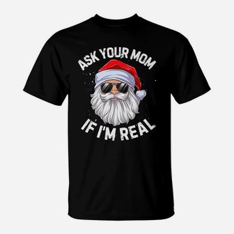 Ask Your Mom If I'm Real Funny Christmas Santa Claus Xmas T-Shirt | Crazezy DE