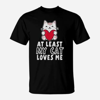 At Least My Cat Loves Me Valentine's Day Cat Lovers T-Shirt | Crazezy CA
