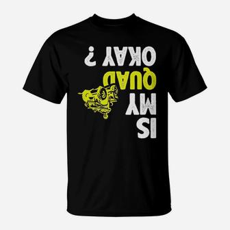 Atv Racing Lovers Is My Quad Okay T-Shirt - Monsterry AU