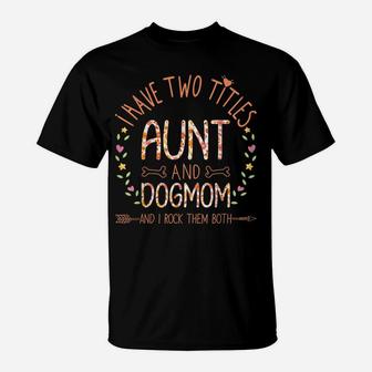 Aunt And Dog Mom Gifts For Auntie Women Sunflowers Quote T-Shirt | Crazezy