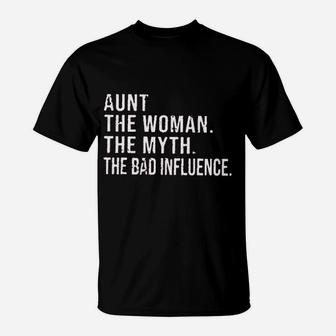 Aunt For Women Aunt The Woman The Myth The Bad Influence Funny Sayings T-Shirt | Crazezy CA