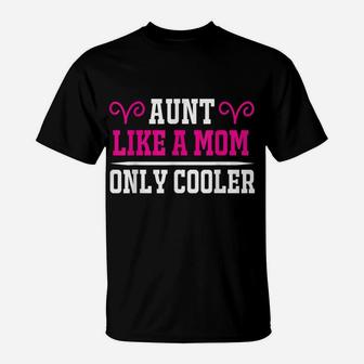 Aunt Like A Mom Only Cooler Auntie T-Shirt | Crazezy