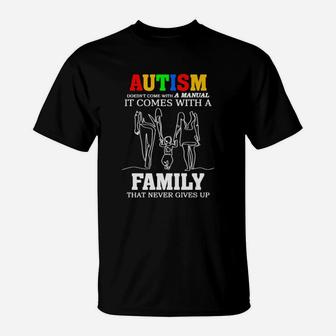Autism Doesnt Come With A Manual It Come With A Family That Never Gives Up T-Shirt - Monsterry CA