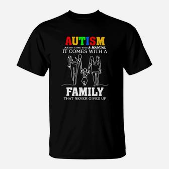 Autism Doesnt Come With A Manual It Comes With A Family That Never Gives Up T-Shirt - Monsterry