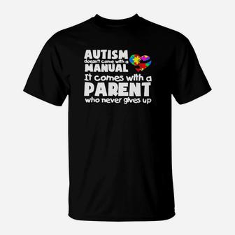 Autism Doesnt Come With A Manual It Comes With A Parent Who Never Gives Up T-Shirt - Monsterry