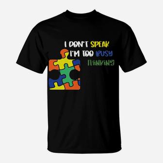 Autism I Don't Speak I'm Too Busy Thinking Hoodie T-Shirt - Monsterry CA