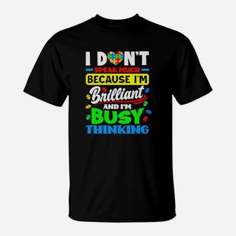Autism I Dont Speak Much Because Im Brilliant Busy Thinking T-Shirt - Monsterry