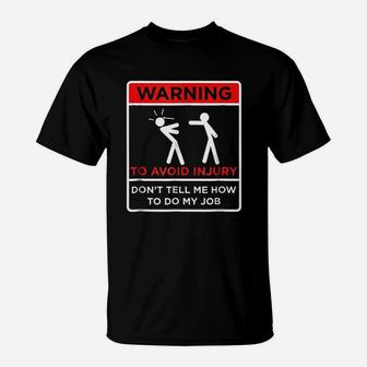 Avoid Injury Do Not Tell Me How To Do My Job T-Shirt - Thegiftio UK