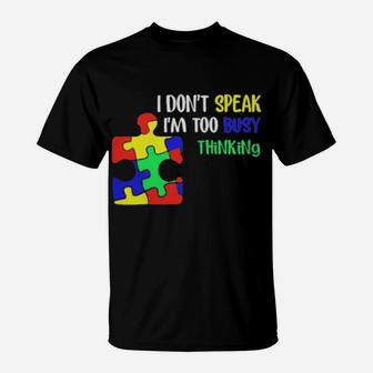 Awareness Autism I Don't Speak I'm Too Busy Thinking T-Shirt - Monsterry