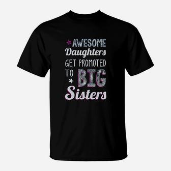 Awesome Daughters Get Promoted To Big Sisters T-Shirt | Crazezy CA