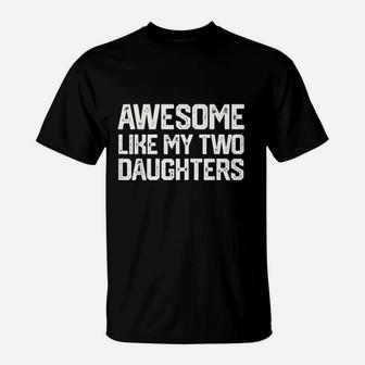Awesome Like My Two Daughters T-Shirt | Crazezy CA
