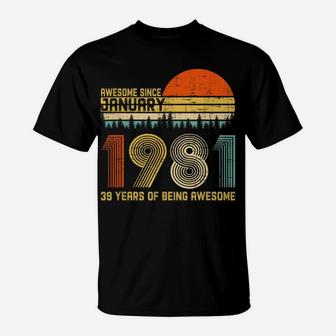 Awesome Since January 1981 39Th Birthday Gift 39 Years Old T-Shirt | Crazezy