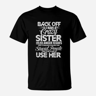 Back Off I Have A Crazy Sister And Im Not Afraid To Use Her T-Shirt | Crazezy DE