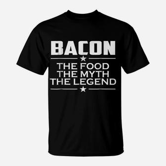 Bacon T-Shirt - The Food The Myth The Legend - Bacon Lovers T-Shirt | Crazezy