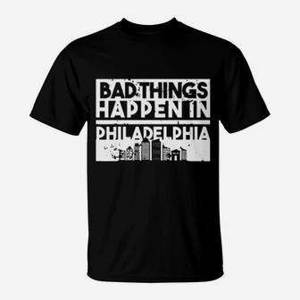 Bad Things Happen In Life Distressed Design Philadelphia T-Shirt - Monsterry