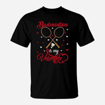 Badminton Is My Valentine Badminton Valentine's Day T-Shirt - Monsterry