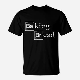 Baker Baking Bread Baker T-Shirt | Crazezy