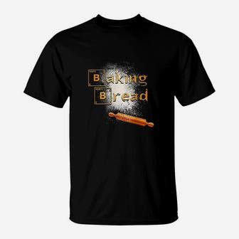 Baking Bread Funny For Cooker Foodie Baker T-Shirt | Crazezy DE