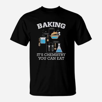 Baking Is Chemistry You Can Eat T-Shirt - Monsterry AU