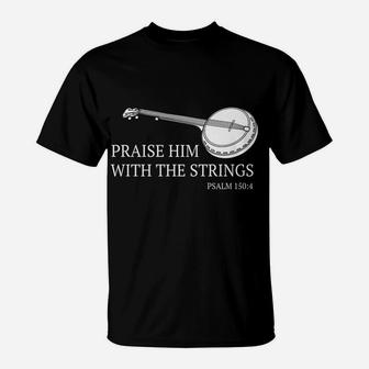 Banjo Praise Him With The Strings Bluegrass Guitar T-Shirt | Crazezy