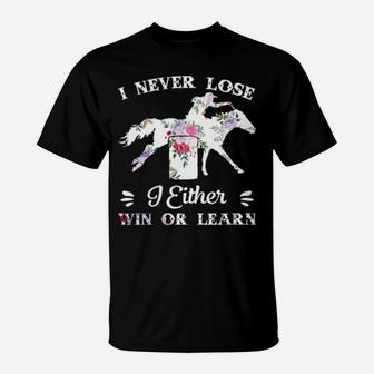 Barrel Racing I Never Lose I Either Win Or Learn T-Shirt - Monsterry