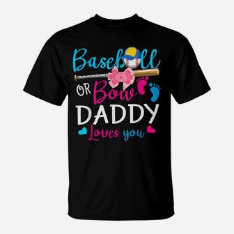Baseball Or Bow Daddy Loves You Baseball Gender Reveal T-Shirt | Crazezy DE