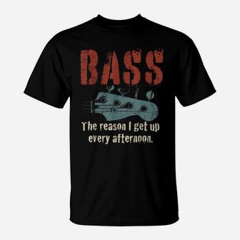 Bass Guitar The Reason I Get Up Every Afternoon Funny Gift T-Shirt | Crazezy CA